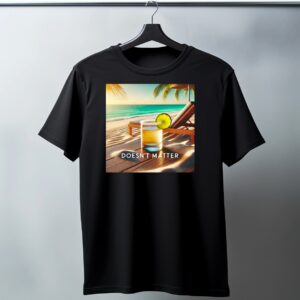 DOESN’T MATTER T Shirt 🏝️🍸